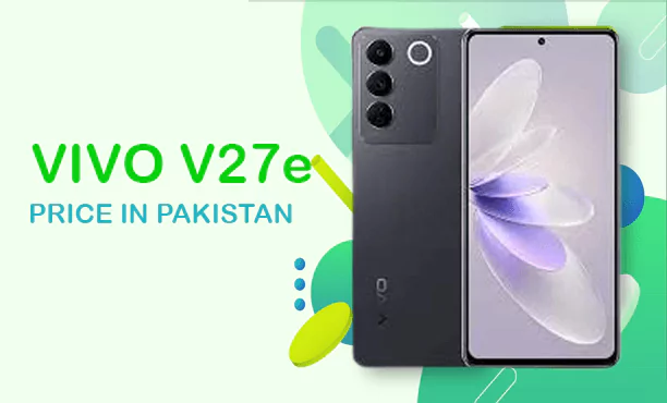 Latest Vivo V27e Price in Pakistan 2023